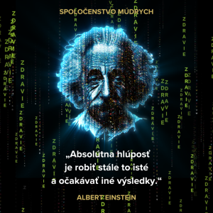 „Absolútna hlúposť je robiť stále to isté a očakávať iné výsledky.“ Albert Einstein