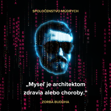 „Myseľ je architektom zdravia alebo choroby.“ Zorba Buddha