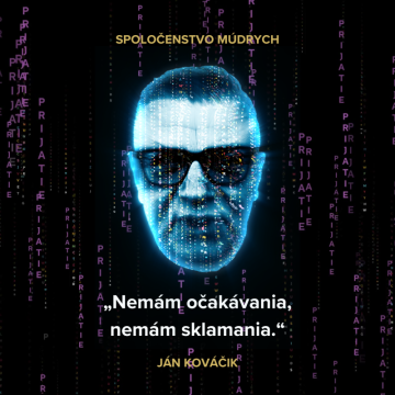 „Nemám očakávania, nemám sklamania." Ján Kováčik