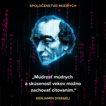 „Múdrosť múdrych a skúsenosť vekov možno zachovať citovaním.“ Benjamin Disraeli